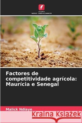 Factores de competitividade agricola: Mauricia e Senegal Malick Ndiaye   9786206019190 Edicoes Nosso Conhecimento