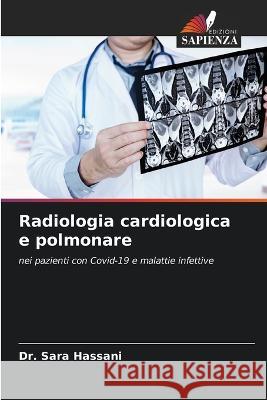Radiologia cardiologica e polmonare Dr Sara Hassani   9786206019244 Edizioni Sapienza
