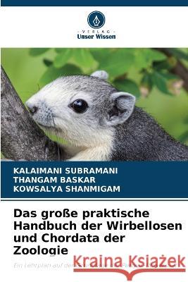 Das grosse praktische Handbuch der Wirbellosen und Chordata der Zoologie Kalaimani Subramani Thangam Baskar Kowsalya Shanmigam 9786206019398