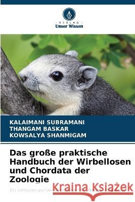 Das grosse praktische Handbuch der Wirbellosen und Chordata der Zoologie Kalaimani Subramani Thangam Baskar Kowsalya Shanmigam 9786206019398 Verlag Unser Wissen