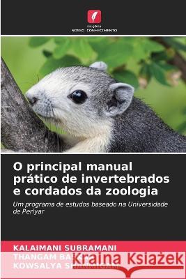 O principal manual pratico de invertebrados e cordados da zoologia Kalaimani Subramani Thangam Baskar Kowsalya Shanmigam 9786206019473