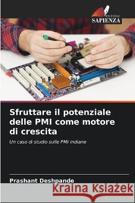 Sfruttare il potenziale delle PMI come motore di crescita Prashant Deshpande   9786206020011 Edizioni Sapienza