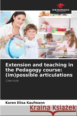 Extension and teaching in the Pedagogy course: (im)possible articulations Karen Elisa Kaufmann   9786206020530