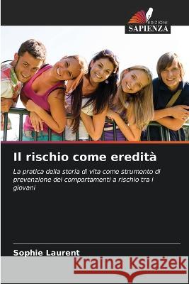 Il rischio come eredita Sophie Laurent   9786206020813