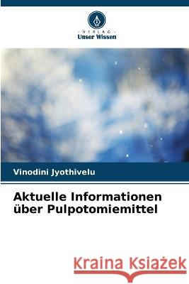 Aktuelle Informationen uber Pulpotomiemittel Vinodini Jyothivelu   9786206021438