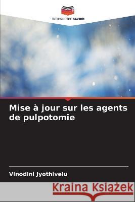 Mise a jour sur les agents de pulpotomie Vinodini Jyothivelu   9786206021452