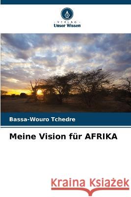 Meine Vision fur AFRIKA Bassa-Wouro Tchedre   9786206021636