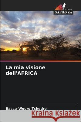 La mia visione dell'AFRICA Bassa-Wouro Tchedre   9786206021667