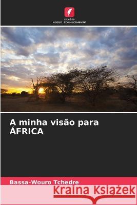A minha visao para AFRICA Bassa-Wouro Tchedre   9786206021674