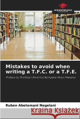 Mistakes to avoid when writing a T.F.C. or a T.F.E. Ruben Abetemani Negelani   9786206022060 Our Knowledge Publishing