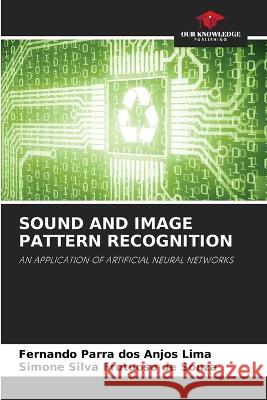 Sound and Image Pattern Recognition Fernando Parra Dos Anjos Lima Simone Silva Frutuoso de Souza  9786206022824 Our Knowledge Publishing