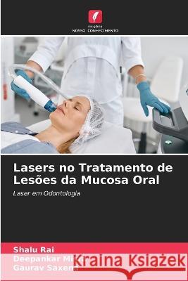 Lasers no Tratamento de Lesoes da Mucosa Oral Shalu Rai Deepankar Misra Gaurav Saxena 9786206022930 Edicoes Nosso Conhecimento
