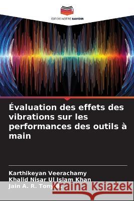 Evaluation des effets des vibrations sur les performances des outils a main Karthikeyan Veerachamy Khalid Nisar Ul Islam Khan Jain A R Tony B 9786206023302