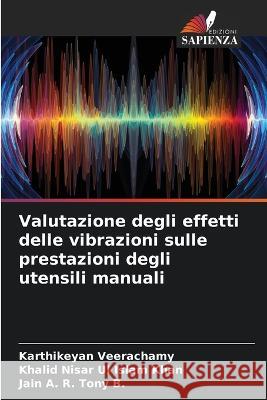 Valutazione degli effetti delle vibrazioni sulle prestazioni degli utensili manuali Karthikeyan Veerachamy Khalid Nisar Ul Islam Khan Jain A R Tony B 9786206023319