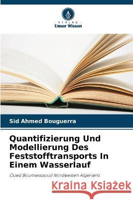 Quantifizierung Und Modellierung Des Feststofftransports In Einem Wasserlauf Sid Ahmed Bouguerra   9786206023838 Verlag Unser Wissen