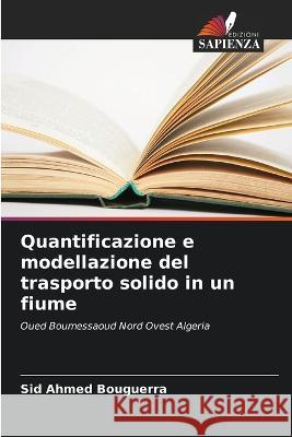 Quantificazione e modellazione del trasporto solido in un fiume Sid Ahmed Bouguerra   9786206023876 Edizioni Sapienza