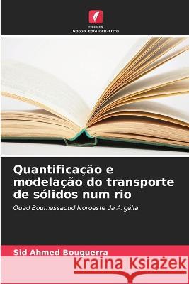 Quantificacao e modelacao do transporte de solidos num rio Sid Ahmed Bouguerra   9786206023890 Edicoes Nosso Conhecimento