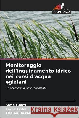 Monitoraggio dell'inquinamento idrico nei corsi d'acqua egiziani Safia Ghazi Tarek Galal Khaled Hussein 9786206023937