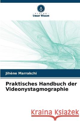 Praktisches Handbuch der Videonystagmographie Jihene Marrakchi   9786206024323