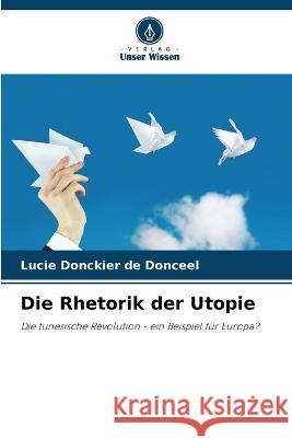 Die Rhetorik der Utopie Lucie Donckier de Donceel   9786206024446 Verlag Unser Wissen