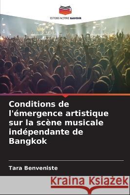 Conditions de l'emergence artistique sur la scene musicale independante de Bangkok Tara Benveniste   9786206024521