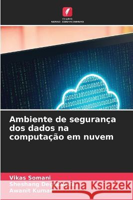 Ambiente de seguranca dos dados na computacao em nuvem Vikas Somani Sheshang Degadwala Awanit Kumar 9786206024606