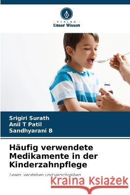 Haufig verwendete Medikamente in der Kinderzahnpflege Srigiri Surath Anil T Patil Sandhyarani B 9786206024743 Verlag Unser Wissen