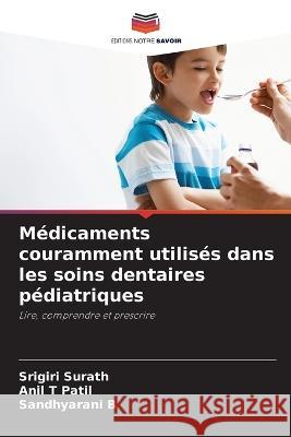 Medicaments couramment utilises dans les soins dentaires pediatriques Srigiri Surath Anil T Patil Sandhyarani B 9786206024767 Editions Notre Savoir