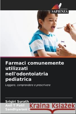 Farmaci comunemente utilizzati nell'odontoiatria pediatrica Srigiri Surath Anil T Patil Sandhyarani B 9786206024774 Edizioni Sapienza