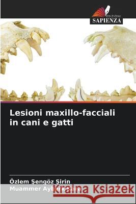 Lesioni maxillo-facciali in cani e gatti OEzlem Şengoez Şirin Muammer Ayberk Kara  9786206024958 Edizioni Sapienza