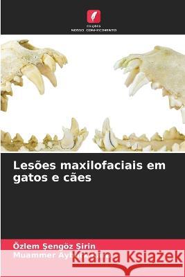 Lesoes maxilofaciais em gatos e caes OEzlem Şengoez Şirin Muammer Ayberk Kara  9786206024965