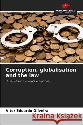 Corruption, globalisation and the law Vitor Eduardo Oliveira   9786206025290