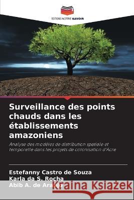 Surveillance des points chauds dans les etablissements amazoniens Estefanny Castro de Souza Karla Da S Rocha Abib A de Araujo 9786206025559