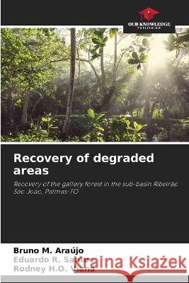 Recovery of degraded areas Bruno M Araujo Eduardo R Santos Rodney H O Viana 9786206025719