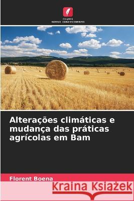 Alteracoes climaticas e mudanca das praticas agricolas em Bam Florent Boena   9786206025931 Edicoes Nosso Conhecimento