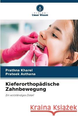 Kieferorthopadische Zahnbewegung Prathna Kharel Prateek Asthana  9786206025955