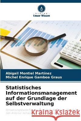 Statistisches Informationsmanagement auf der Grundlage der Selbstverwaltung Abigail Montiel Martinez Michel Enrique Gamboa Graus  9786206026181