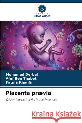 Plazenta praevia Mohamed Derbel Afef Ben Thabet Fatma Khanfir 9786206026501 Verlag Unser Wissen