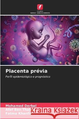 Placenta previa Mohamed Derbel Afef Ben Thabet Fatma Khanfir 9786206026525