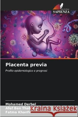 Placenta previa Mohamed Derbel Afef Ben Thabet Fatma Khanfir 9786206026549