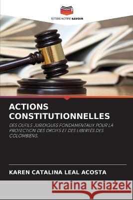 Actions Constitutionnelles Karen Catalina Leal Acosta   9786206027409 Editions Notre Savoir