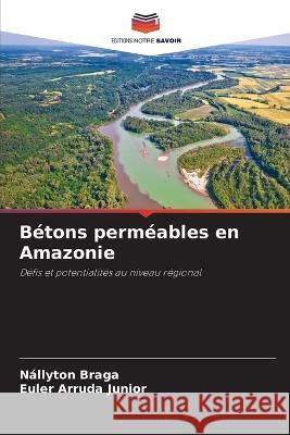 Betons permeables en Amazonie Nallyton Braga Euler Arruda Junior  9786206027669