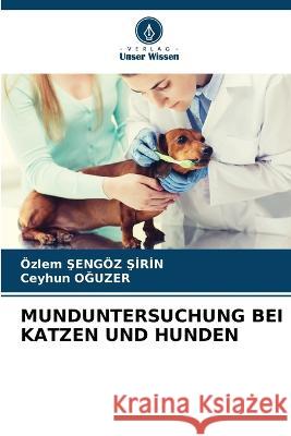 Munduntersuchung Bei Katzen Und Hunden OEzlem Şengoez Şirin Ceyhun OĞuzer  9786206027928 Verlag Unser Wissen