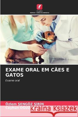 Exame Oral Em Caes E Gatos OEzlem Şengoez Şirin Ceyhun OĞuzer  9786206027966 Edicoes Nosso Conhecimento