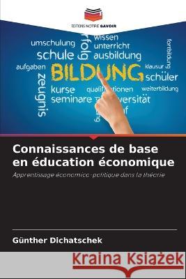 Connaissances de base en education economique Gunther Dichatschek   9786206028123 Editions Notre Savoir