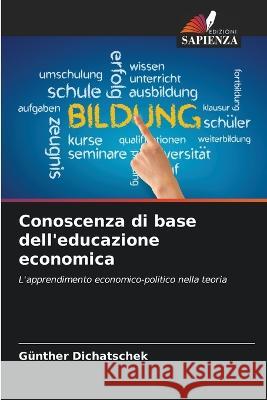 Conoscenza di base dell'educazione economica Gunther Dichatschek   9786206028130 Edizioni Sapienza