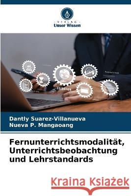 Fernunterrichtsmodalitat, Unterrichtsbeobachtung und Lehrstandards Dantly Suarez-Villanueva Nueva P Mangaoang  9786206029786