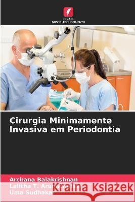 Cirurgia Minimamente Invasiva em Periodontia Archana Balakrishnan Lalitha T Arunachalam Uma Sudhakar 9786206029946 Edicoes Nosso Conhecimento