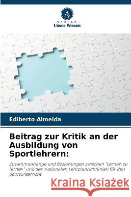 Beitrag zur Kritik an der Ausbildung von Sportlehrern Ediberto Almeida   9786206030751 Verlag Unser Wissen