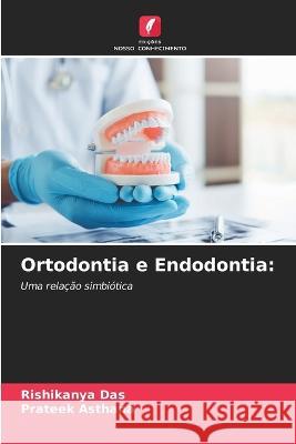 Ortodontia e Endodontia Rishikanya Das Prateek Asthana  9786206030973 Edicoes Nosso Conhecimento